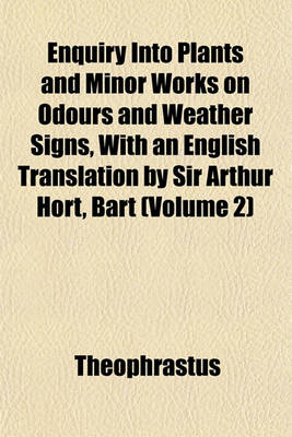 Book cover for Enquiry Into Plants and Minor Works on Odours and Weather Signs, with an English Translation by Sir Arthur Hort, Bart (Volume 2)