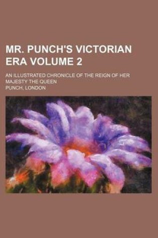 Cover of Mr. Punch's Victorian Era Volume 2; An Illustrated Chronicle of the Reign of Her Majesty the Queen