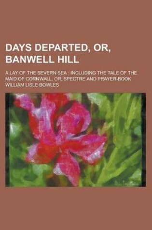 Cover of Days Departed, Or, Banwell Hill; A Lay of the Severn Sea