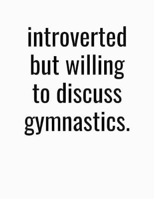 Book cover for Introverted But Willing To Discuss Gymnastics