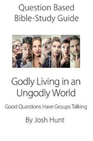 Cover of Question-based Bible Study Guide - Godly Living in an Ungodly World