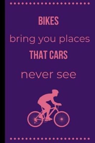 Cover of Bikes Bring You Places That Cars Never See