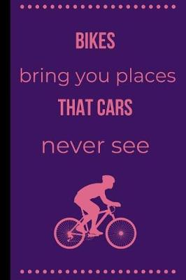 Book cover for Bikes Bring You Places That Cars Never See