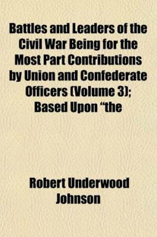 Cover of Battles and Leaders of the Civil War Being for the Most Part Contributions by Union and Confederate Officers (Volume 3); Based Upon "The