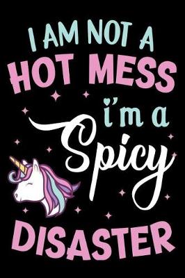 Book cover for I am not a Hot Mess I'm a Spicy Disaster