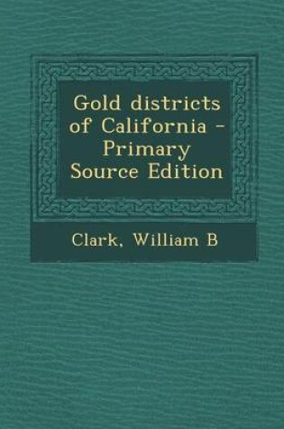 Cover of Gold Districts of California - Primary Source Edition