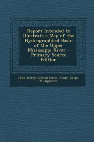 Cover of Report Intended to Illustrate a Map of the Hydrographical Basin of the Upper Mississippi River - Primary Source Edition