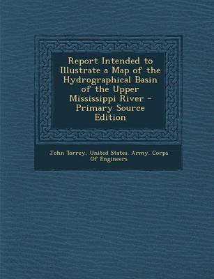 Book cover for Report Intended to Illustrate a Map of the Hydrographical Basin of the Upper Mississippi River - Primary Source Edition