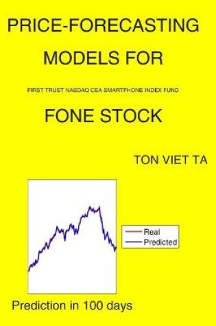 Cover of Price-Forecasting Models for First Trust NASDAQ CEA Smartphone Index Fund FONE Stock