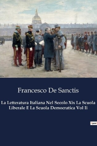 Cover of La Letteratura Italiana Nel Secolo Xix La Scuola Liberale E La Scuola Democratica Vol Ii