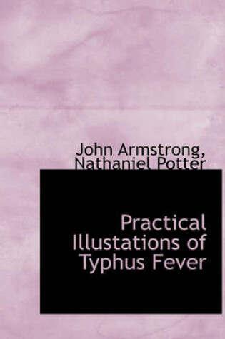 Cover of Practical Illustations of Typhus Fever