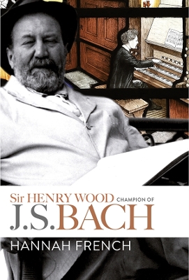 Cover of Sir Henry Wood: Champion of J.S. Bach