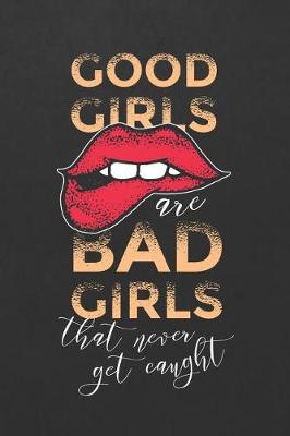 Book cover for Good Girls Are Bad Girls That Never Get Caught