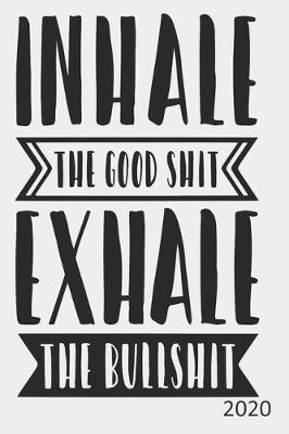 Book cover for Inhale The Good Shit Exhale The Bullshit - 2020