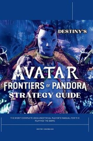 Cover of Destiny's Avatar Frontiers of Pandora Strategy Guide