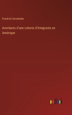 Book cover for Aventures d'une colonie d'émigrants en Amérique