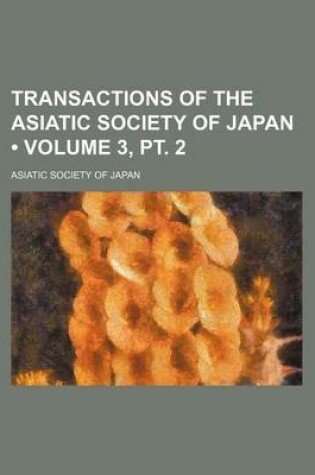 Cover of Transactions of the Asiatic Society of Japan (Volume 3, PT. 2)