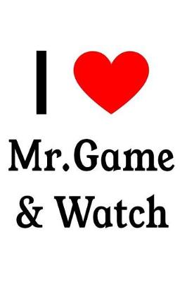 Book cover for I Love Mr. Game & Watch