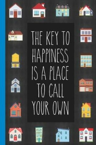 Cover of The Key To Happiness Is A Place To Call Your Own