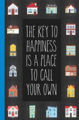 Book cover for The Key To Happiness Is A Place To Call Your Own