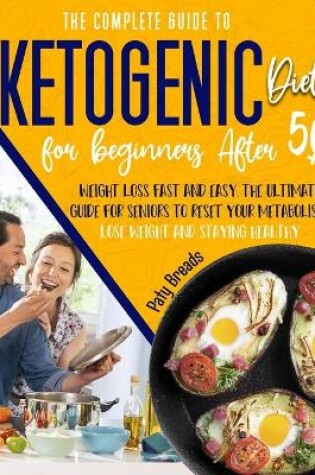 Cover of The Complete Guide to Ketogenic Diet for Beginners After 50