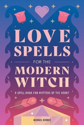 Book cover for Love Spells for the Modern Witch