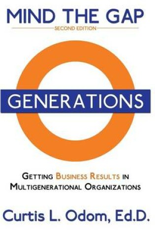 Cover of Mind the Gap - Getting Business Results in Multigenerational Organizations