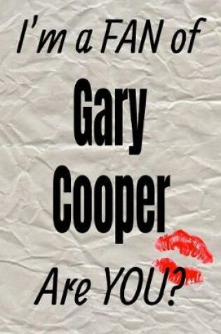 Cover of I'm a Fan of Gary Cooper Are You? Creative Writing Lined Journal