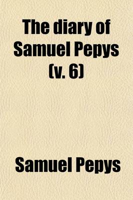Book cover for The Diary of Samuel Pepys (Volume 6)