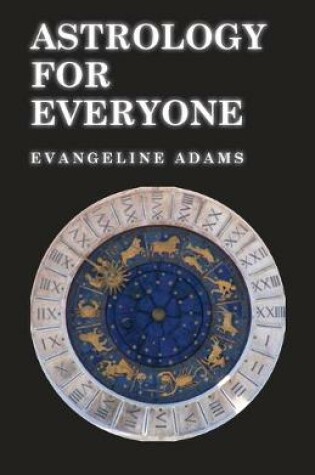 Cover of Astrology for Everyone - What it is and How it Works