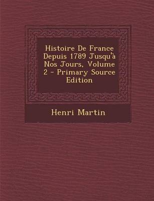 Book cover for Histoire de France Depuis 1789 Jusqu'a Nos Jours, Volume 2