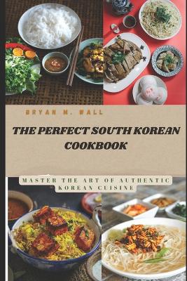 Cover of The Perfect South Korean Cookbook