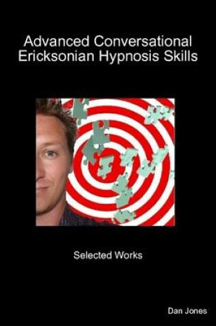 Cover of Advanced Conversational Ericksonian Hypnosis Skills: Selected Works