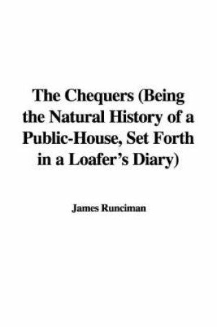 Cover of The Chequers (Being the Natural History of a Public-House, Set Forth in a Loafer's Diary)