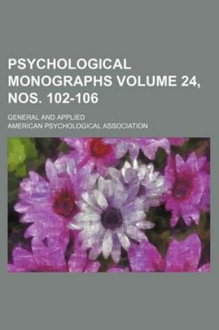 Cover of Psychological Monographs Volume 24, Nos. 102-106; General and Applied