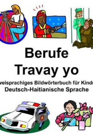 Cover of Deutsch-Haitianische Sprache Berufe/Travay yo Zweisprachiges Bildwörterbuch für Kinder