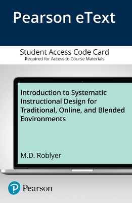 Book cover for Introduction to Systematic Instructional Design for Traditional, Online, and Blended Environments, Enhanced Pearson eText -- Access Card