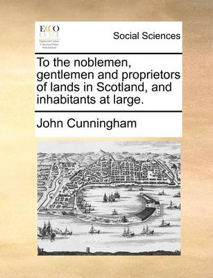 Book cover for To the noblemen, gentlemen and proprietors of lands in Scotland, and inhabitants at large.