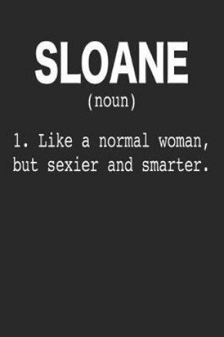 Cover of Sloane (Noun) 1. Like a Normal Woman, But Sexier and Smarter.