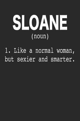 Book cover for Sloane (Noun) 1. Like a Normal Woman, But Sexier and Smarter.