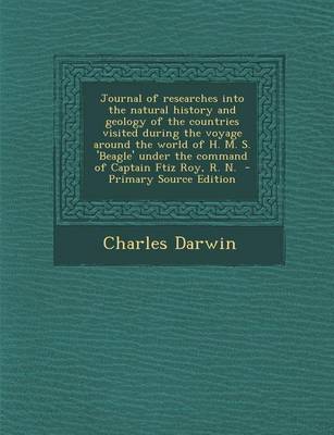 Book cover for Journal of Researches Into the Natural History and Geology of the Countries Visited During the Voyage Around the World of H. M. S. 'Beagle' Under the