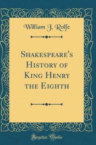 Cover of Shakespeare's History of King Henry the Eighth (Classic Reprint)