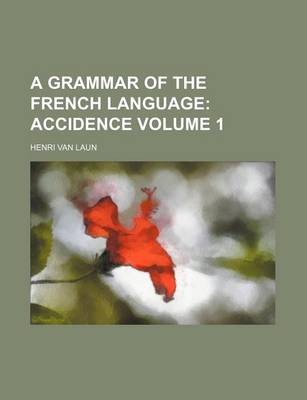 Book cover for A Grammar of the French Language Volume 1