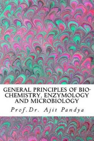 Cover of General Principles of Bio-Chemistry, Enzymology and Microbiology