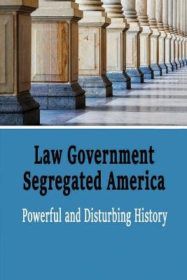 Book cover for Law Government Segregated America