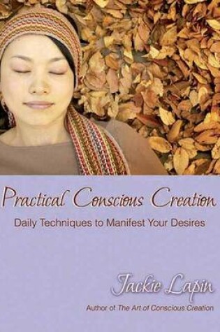 Cover of Practical Conscious Creation: Daily Techniques to Manifest Your Desires