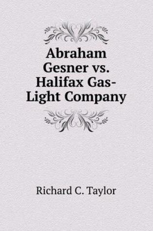 Cover of Abraham Gesner vs. Halifax Gas-Light Company