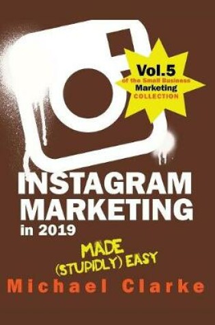 Cover of Instagram Marketing in 2019 Made (Stupidly) Easy