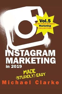 Cover of Instagram Marketing in 2019 Made (Stupidly) Easy