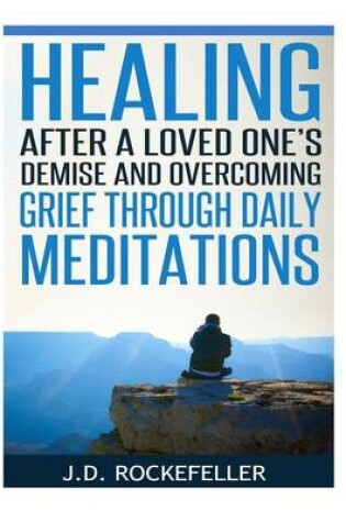 Cover of Healing After a Loved One's Demise and Overcoming Grief Through Daily Meditations